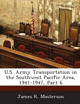 Transportwesen der US-Armee im südwestpazifischen Raum, 1941-1947, Teil 6 - U.S. Army Transportation in the Southwest Pacific Area, 1941-1947, Part 6