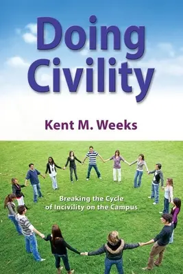Höflichkeit praktizieren: Den Kreislauf der Unhöflichkeit auf dem Campus durchbrechen - Doing Civility: Breaking the Cycle of Incivility on the Campus