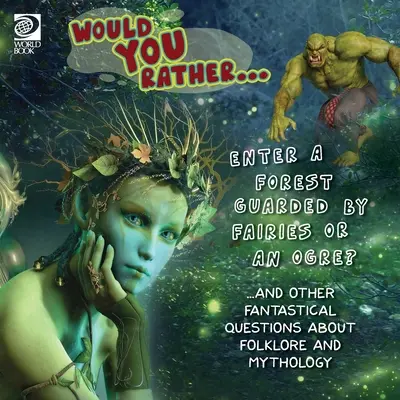 Würdest du lieber... einen Wald betreten, der von Feen oder einem Oger bewacht wird? ...und andere fantastische Fragen über Folklore und Mythologie - Would You Rather... Enter a Forest Guarded by Fairies or an Ogre? ...and other fantastical questions about folklore and mythology