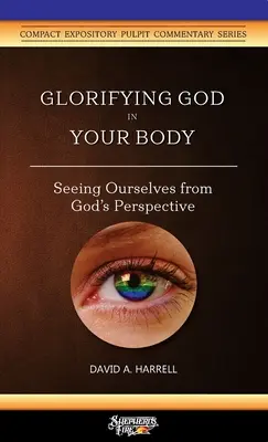 Gott in deinem Körper verherrlichen: Uns selbst aus Gottes Perspektive sehen - Glorifying God in Your Body: Seeing Ourselves from God's Perspective