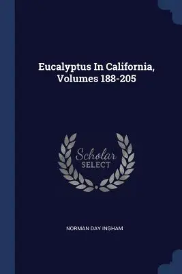 Eukalyptus in Kalifornien, Bände 188-205 - Eucalyptus In California, Volumes 188-205