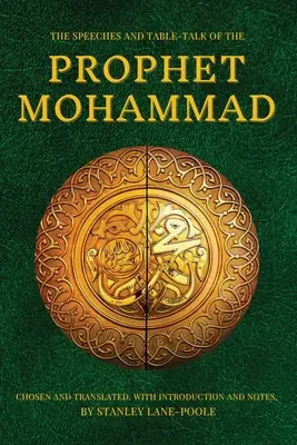 Die Reden und Tischgespräche des Propheten Mohammad: Ausgewählt und übersetzt, mit Einleitung und Anmerkungen, von Stanley Lane-Poole - The Speeches and Table-Talk of the Prophet Mohammad: Chosen And Translated, With Introduction And Notes, By Stanley Lane-Poole