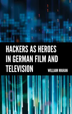 Hacker als Helden im deutschen Film und Fernsehen - Hackers as Heroes in German Film and Television