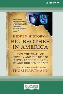 Die verborgene Geschichte von Big Brother in Amerika: Wie der Tod der Privatsphäre und der Aufstieg der Überwachung uns und unsere Demokratie bedrohen [16pt Large Print Ed - The Hidden History of Big Brother in America: How the Death of Privacy and the Rise of Surveillance Threaten Us and Our Democracy [16pt Large Print Ed