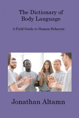 Das Wörterbuch der Körpersprache: Ein Feldführer zum menschlichen Verhalten - The Dictionary of Body Language: A Field Guide to Human Behavior