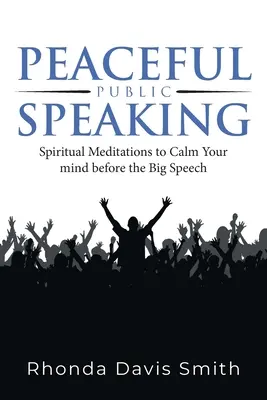 Friedliches öffentliches Reden: Spirituelle Meditationen zur Beruhigung des Geistes vor der großen Rede - Peaceful Public Speaking: Spiritual Meditations to Calm Your mind before the Big Speech