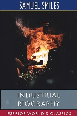 Industrielle Biographie (Esprios-Klassiker): Eisenwerker und Werkzeugmacher - Industrial Biography (Esprios Classics): Iron Workers and Tool Makers