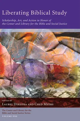 Befreiendes Bibelstudium: Wissenschaft, Kunst und Aktion zu Ehren des Zentrums und der Bibliothek für Bibel und soziale Gerechtigkeit - Liberating Biblical Study: Scholarship, Art, and Action in Honor of the Center and Library for the Bible and Social Justice