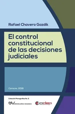 El Constitucional de Las Decisiones Judiciales (Verfassungsrechtliche Kontrolle von Gerichtsentscheidungen) - El Control Constitucional de Las Decisiones Judiciales