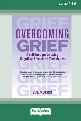 Trauerbewältigung: Ein Leitfaden zur Selbsthilfe mit kognitiven Verhaltenstechniken [Standard-Großdruckausgabe mit 16 Seiten] - Overcoming Grief: A self-help guide using Cognitive Behavioral Techniques [Standard Large Print 16 Pt Edition]