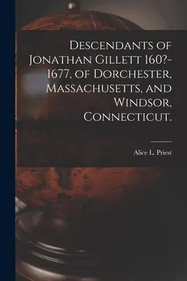 Nachkommen von Jonathan Gillett 160?-1677, aus Dorchester, Massachusetts, und Windsor, Connecticut. (Priester Alice L. (Alice Lucinda) 1866-) - Descendants of Jonathan Gillett 160?-1677, of Dorchester, Massachusetts, and Windsor, Connecticut. (Priest Alice L. (Alice Lucinda) 1866-)