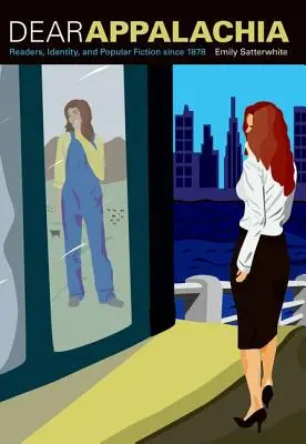 Liebe Appalachen: Leser, Identität und populäre Belletristik seit 1878 - Dear Appalachia: Readers, Identity, and Popular Fiction Since 1878