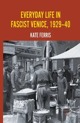 Alltag im faschistischen Venedig, 1929-40 - Everyday Life in Fascist Venice, 1929-40