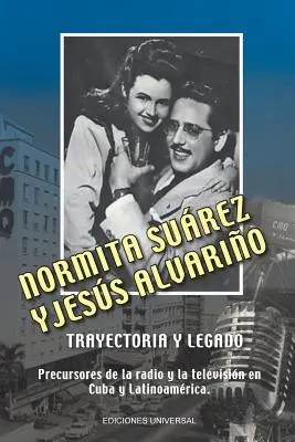 NORMITA SUREZ und JESS ALVARIO TRAYECTORIA Y LEGADO. Precursores de la radio y la televisin en Cuba y Latinoamrica - NORMITA SUREZ y JESS ALVARIO TRAYECTORIA Y LEGADO. Precursores de la radio y la televisin en Cuba y Latinoamrica
