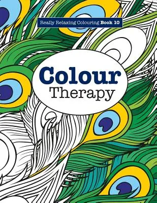 Wirklich entspannendes Malbuch 10: Farbtherapie - Really RELAXING Colouring Book 10: Colour Therapy