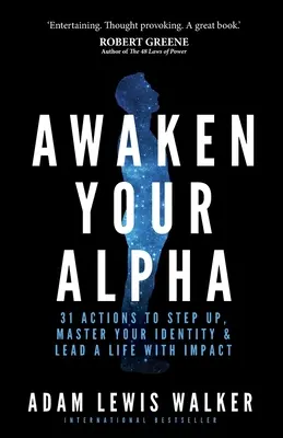 Erwecke dein Alpha: 31 Aktionen, um aufzusteigen, Ihre Identität zu meistern und ein Leben mit Wirkung zu führen - Awaken Your Alpha: 31 Actions to Step Up, Master Your Identity & Lead a Life with Impact