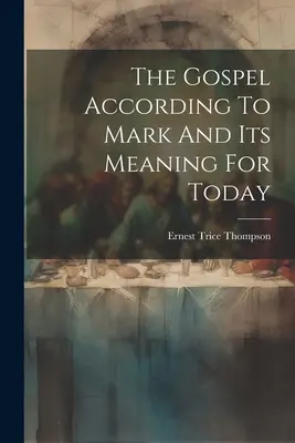 Das Evangelium nach Markus und seine Bedeutung für heute - The Gospel According To Mark And Its Meaning For Today