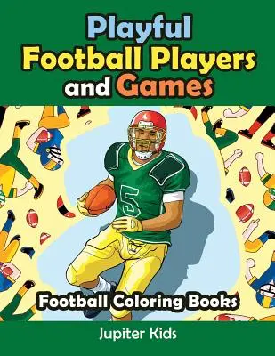 Spielerische Fußballspieler und Spiele: Fußball-Malbücher - Playful Football Players and Games: Football Coloring Books