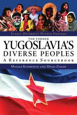 Die verschiedenen Völker des ehemaligen Jugoslawien: Ein Referenz-Quellenbuch - The Former Yugoslavia's Diverse Peoples: A Reference Sourcebook