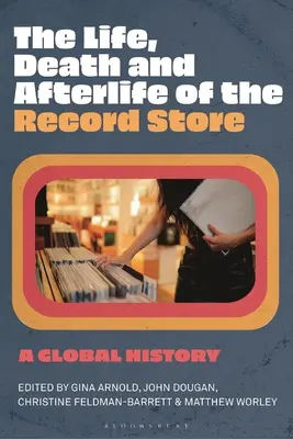 Das Leben, der Tod und das Nachleben des Plattenladens: Eine globale Geschichte - The Life, Death, and Afterlife of the Record Store: A Global History