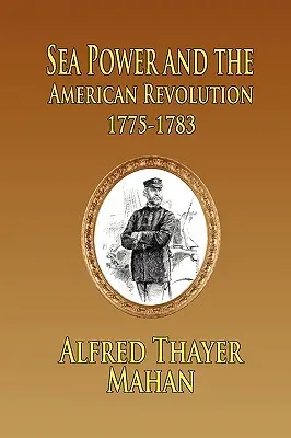 Seemacht und die Amerikanische Revolution: 1775-1783 - Sea Power and the American Revolution: 1775-1783