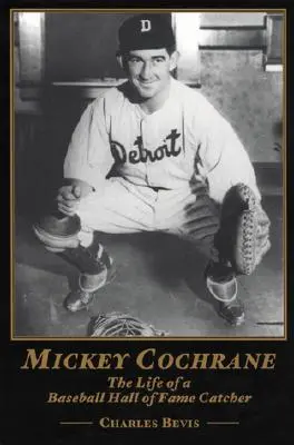 Mickey Cochrane: Das Leben eines Catchers in der Baseball-Hall of Fame - Mickey Cochrane: The Life of a Baseball Hall of Fame Catcher