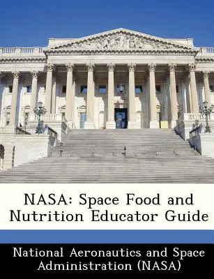 NASA: Space Food and Nutrition Educator Guide