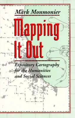 Mapping It Out: Expositorische Kartographie für die Geistes- und Sozialwissenschaften - Mapping It Out: Expository Cartography for the Humanities and Social Sciences