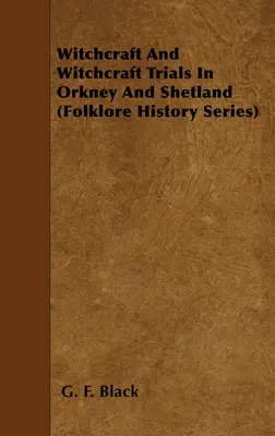 Hexerei und Hexereiprozesse auf den Orkney- und Shetlandinseln (Reihe zur Volkskunde) - Witchcraft and Witchcraft Trials in Orkney and Shetland (Folklore History Series)