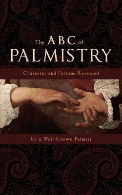 Das ABC der Handlesekunst: Charakter und Geschick enthüllt - The ABC of Palmistry: Character and Fortune Revealed