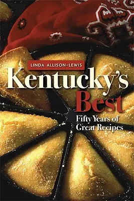 Kentuckys Beste: Fünfzig Jahre großartige Rezepte - Kentucky's Best: Fifty Years of Great Recipes