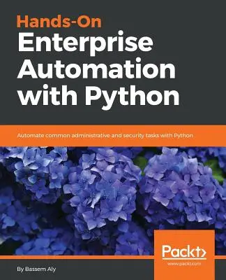 Praktische Unternehmensautomatisierung mit Python - Hands-On Enterprise Automation with Python