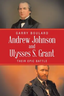 Andrew Johnson und Ulysses S. Grant: Ihr epischer Kampf - Andrew Johnson and Ulysses S. Grant: Their Epic Battle