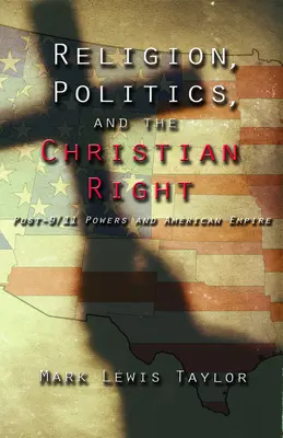 Religion, Politik und die christliche Rechte: Die Mächte nach dem 11. September und das amerikanische Imperium - Religion, Politics, and the Christian Right: Post 9-11 Powers and American Empire