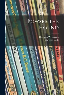 Bowser der Hund (Burgess Thornton W. (Thornton Waldo)) - Bowser the Hound (Burgess Thornton W. (Thornton Waldo))