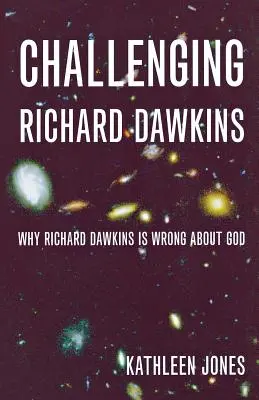 Richard Dawkins herausfordern: Warum Richard Dawkins sich in Bezug auf Gott irrt - Challenging Richard Dawkins: Why Richard Dawkins Is Wrong about God
