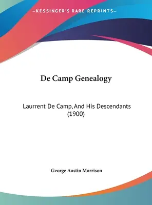 De Camp Genealogie: Laurrent De Camp, und seine Nachkommen (1900) - De Camp Genealogy: Laurrent De Camp, And His Descendants (1900)