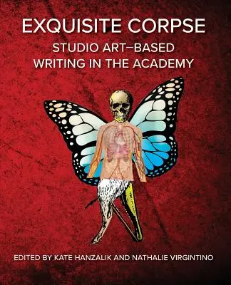 Exquisite Leiche: Studio Art-Based Writing Practices in der Akademie - Exquisite Corpse: Studio Art-Based Writing Practices in the Academy