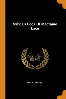 Sylvias Buch der Makramee-Spitze ((Pseud ). Sylvia) - Sylvia's Book Of Macram Lace ((Pseud ). Sylvia)