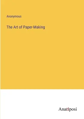 Die Kunst des Papiermachens - The Art of Paper-Making