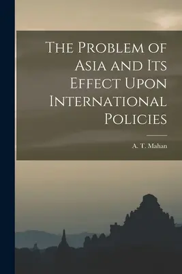 Das Asienproblem und seine Auswirkungen auf die internationale Politik - The Problem of Asia and Its Effect Upon International Policies