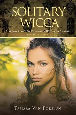 Solitary Wicca: Vollständiger Leitfaden für den einsamen Wicca und die einsame Hexe - Solitary Wicca: Complete Guide for the Solitary Wiccan and Witch