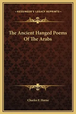 Die antiken Hängegedichte der Araber - The Ancient Hanged Poems Of The Arabs