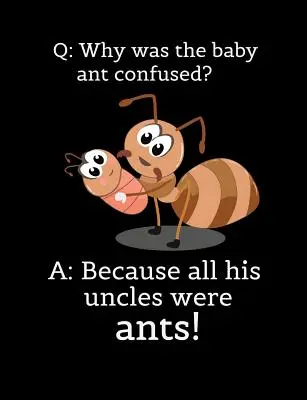 F: Warum war das Ameisenbaby verwirrt? A: Weil alle seine Onkel Ameisen waren: Lustige Zitate und Wortspielthemen für Collegeblöcke - Q: Why Was The Baby Ant Confused? A: Because All His Uncles Were Ants: Funny Quotes and Pun Themed College Ruled Composit