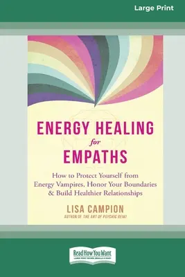 Energieheilung für Empathen: Wie Sie sich vor Energievampiren schützen, Ihre Grenzen wahren und gesündere Beziehungen aufbauen [16pt Large Pri - Energy Healing for Empaths: How to Protect Yourself from Energy Vampires, Honor Your Boundaries, and Build Healthier Relationships [16pt Large Pri