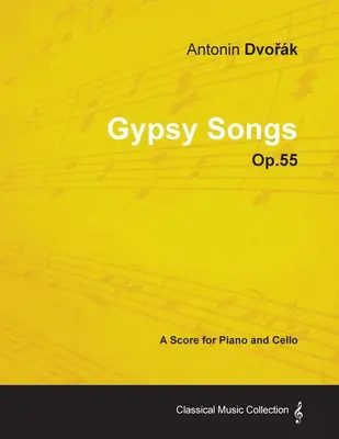 Antonn Dvořk - Zigeunerlieder - Op.55 - Eine Partitur für Klavier und Cello - Antonn Dvořk - Gypsy Songs - Op.55 - A Score for Piano and Cello