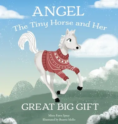 Engel: Das winzige Pferd und sein großes Geschenk - Angel: The Tiny Horse and Her Great Big Gift