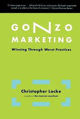 Gonzo Marketing: Gewinnen durch schlechteste Praktiken - Gonzo Marketing: Winning Through Worst Practices