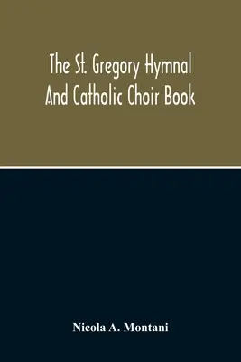 Das St. Gregory Gesangbuch und katholische Chorbuch - The St. Gregory Hymnal And Catholic Choir Book