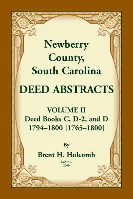 Newberry County, South Carolina Urkundenauszüge. Band II: Urkundenbücher C, D-2, und D. 1794-1800 [1765-1800] - Newberry County, South Carolina Deed Abstracts. Volume II: Deed Books C, D-2, and D. 1794-1800 [1765-1800]